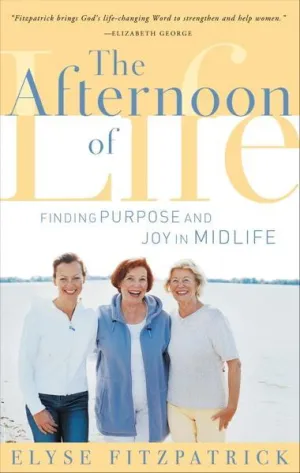 Afternoon of Life: Finding Purpose and Joy in Midlife